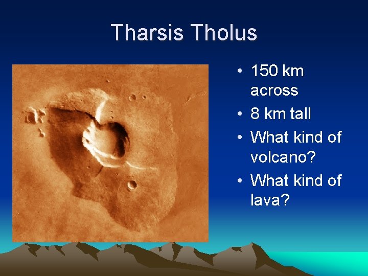 Tharsis Tholus • 150 km across • 8 km tall • What kind of