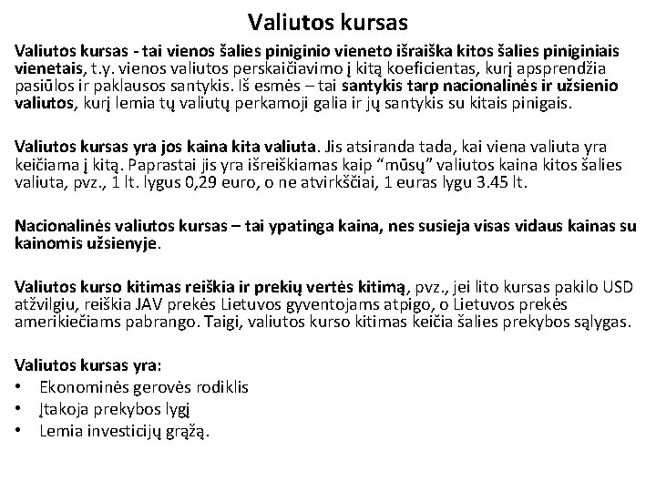 Valiutos kursas - tai vienos šalies piniginio vieneto išraiška kitos šalies piniginiais vienetais, t.