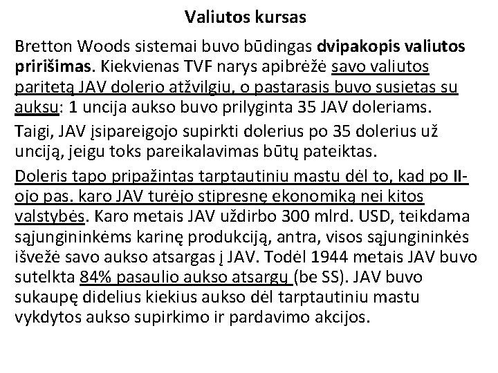 Valiutos kursas Bretton Woods sistemai buvo būdingas dvipakopis valiutos pririšimas. Kiekvienas TVF narys apibrėžė