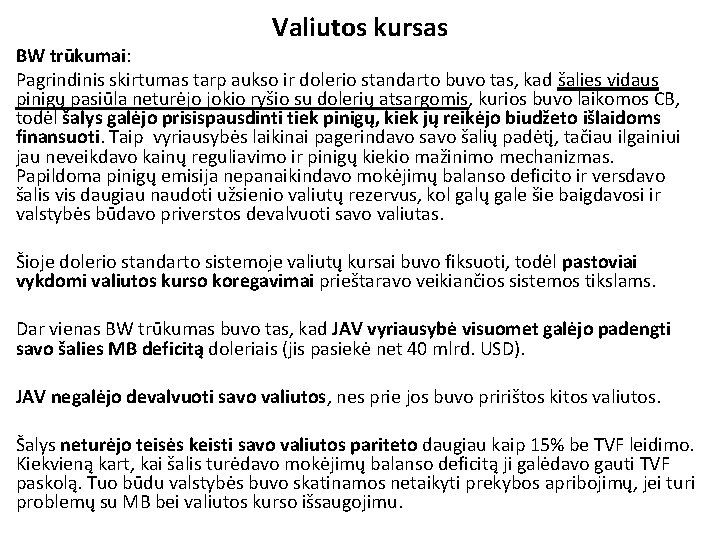 Valiutos kursas BW trūkumai: Pagrindinis skirtumas tarp aukso ir dolerio standarto buvo tas, kad