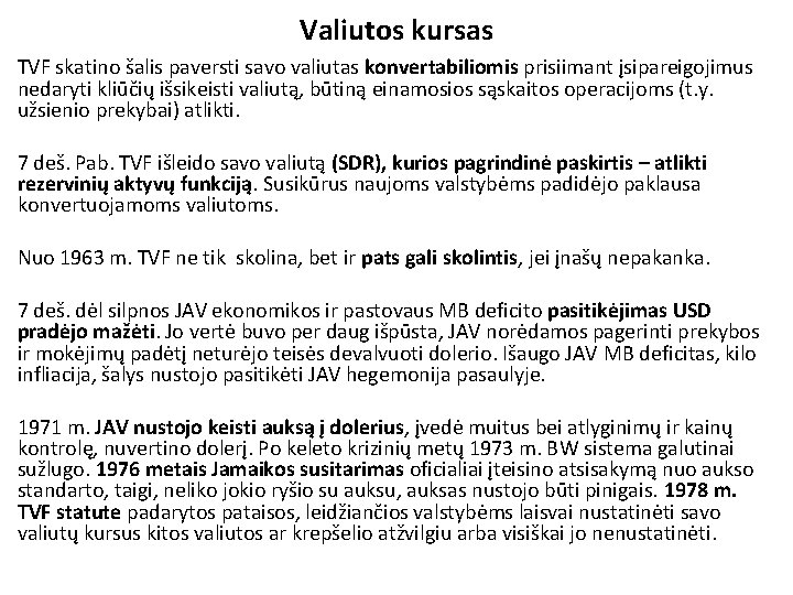 Valiutos kursas TVF skatino šalis paversti savo valiutas konvertabiliomis prisiimant įsipareigojimus nedaryti kliūčių išsikeisti