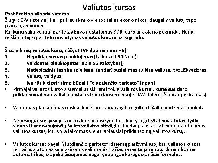 Valiutos kursas Post Bretton Woods sistema Žlugus BW sistemai, kuri priklausė nuo vienos šalies