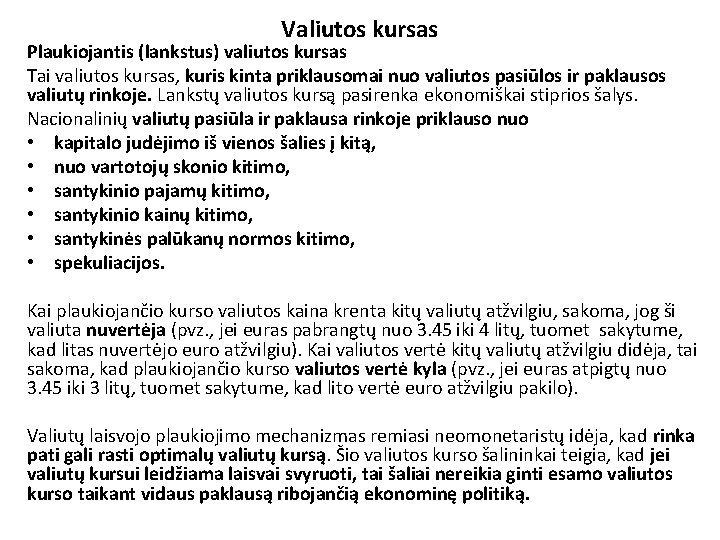 Valiutos kursas Plaukiojantis (lankstus) valiutos kursas Tai valiutos kursas, kuris kinta priklausomai nuo valiutos