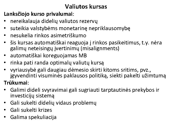 Valiutos kursas Lanksčiojo kurso privalumai: • nereikalauja didelių valiutos rezervų • suteikia valstybėms monetarinę