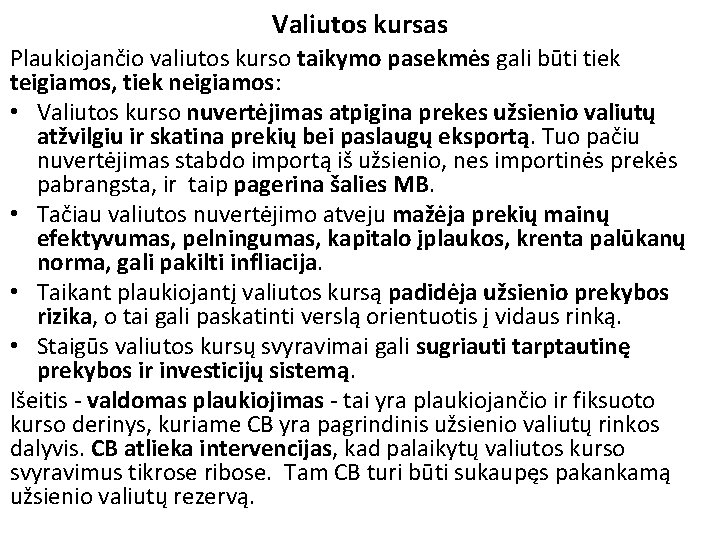 Valiutos kursas Plaukiojančio valiutos kurso taikymo pasekmės gali būti tiek teigiamos, tiek neigiamos: •