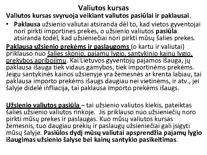 Valiutos kursas svyruoja veikiant valiutos pasiūlai ir paklausai. • Paklausa užsienio valiutai atsiranda dėl