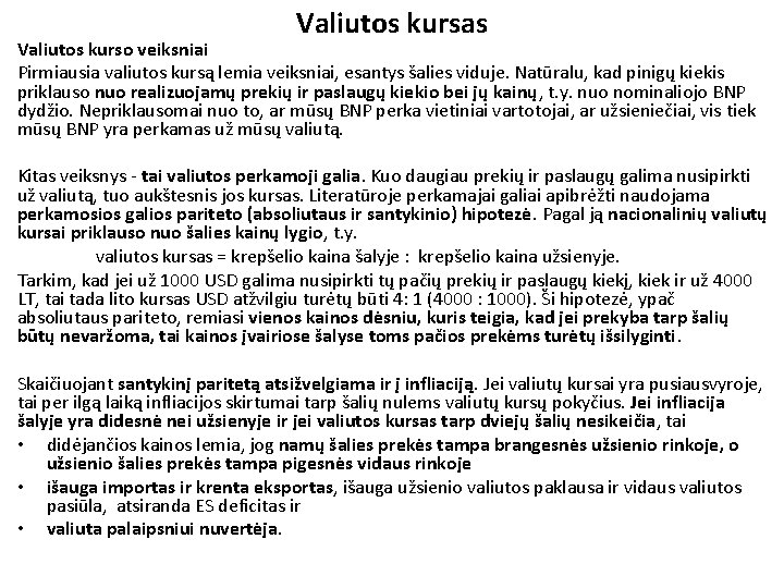 Valiutos kursas Valiutos kurso veiksniai Pirmiausia valiutos kursą lemia veiksniai, esantys šalies viduje. Natūralu,