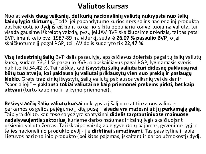 Valiutos kursas Nuolat veikia daug veiksnių, dėl kurių nacionalinių valiutų nukrypsta nuo šalių kainų