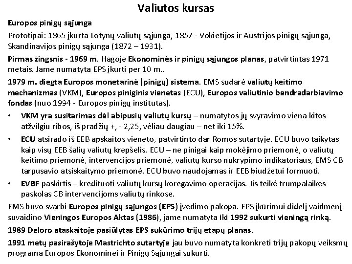 Valiutos kursas Europos pinigų sąjunga Prototipai: 1865 įkurta Lotynų valiutų sąjunga, 1857 - Vokietijos