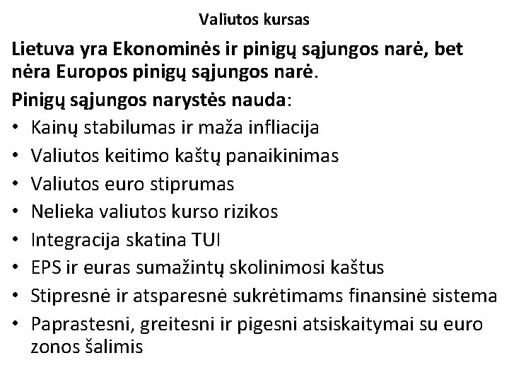 Valiutos kursas Lietuva yra Ekonominės ir pinigų sąjungos narė, bet nėra Europos pinigų sąjungos Valiutos kursas Lietuva yra Ekonominės ir pinigų sąjungos narė, bet nėra Europos pinigų sąjungos