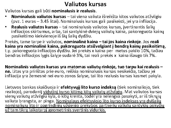 Valiutos kursas gali būti nominalusis ir realusis. • Nominalusis valiutos kursas – tai viena