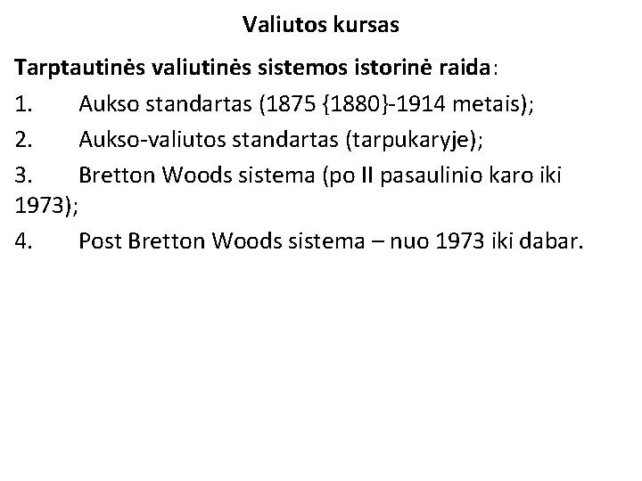 Valiutos kursas Tarptautinės valiutinės sistemos istorinė raida: 1. Aukso standartas (1875 {1880}-1914 metais); 2.