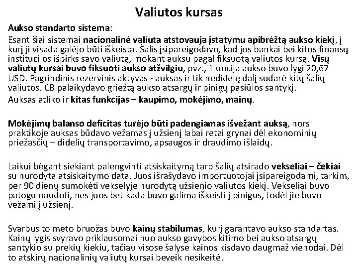 Valiutos kursas Aukso standarto sistema: Esant šiai sistemai nacionalinė valiuta atstovauja įstatymu apibrėžtą aukso