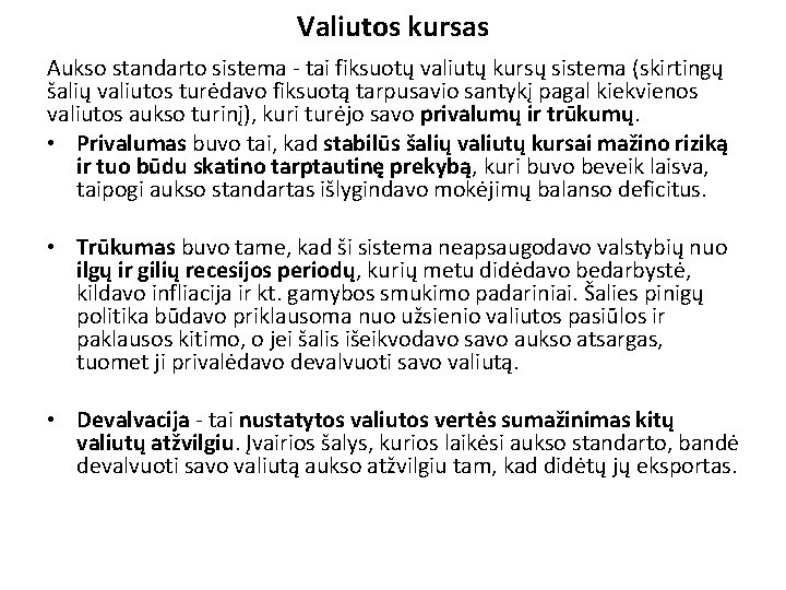 Valiutos kursas Aukso standarto sistema - tai fiksuotų valiutų kursų sistema (skirtingų šalių valiutos