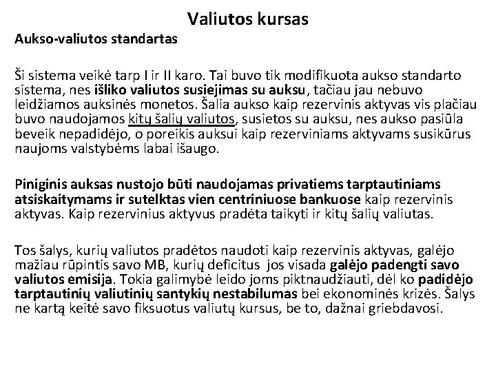 Aukso-valiutos standartas Valiutos kursas Ši sistema veikė tarp I ir II karo. Tai buvo