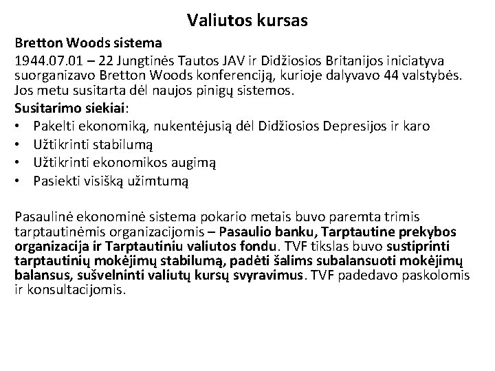 Valiutos kursas Bretton Woods sistema 1944. 07. 01 – 22 Jungtinės Tautos JAV ir