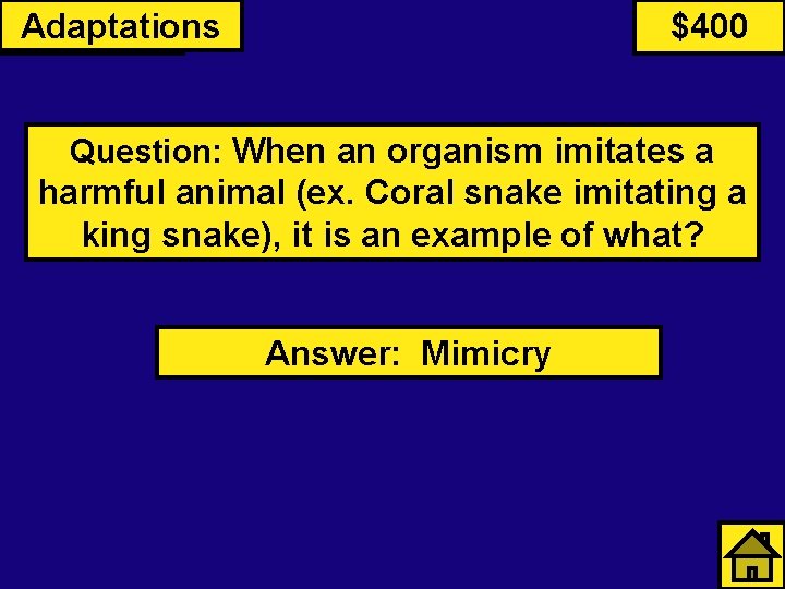Primates Adaptations $400 Question: When an organism imitates a harmful animal (ex. Coral snake