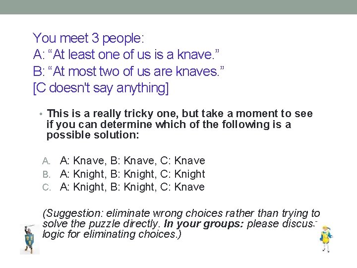 You meet 3 people: A: “At least one of us is a knave. ”