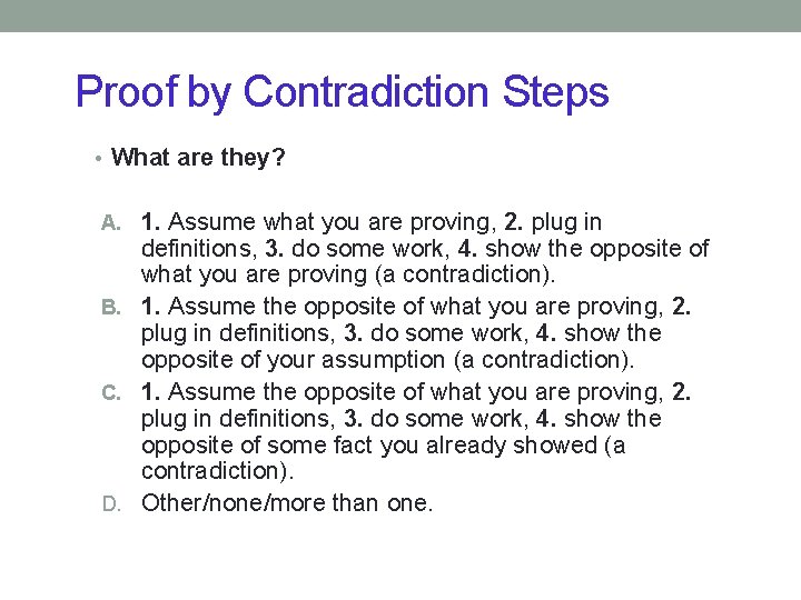 Proof by Contradiction Steps • What are they? A. 1. Assume what you are