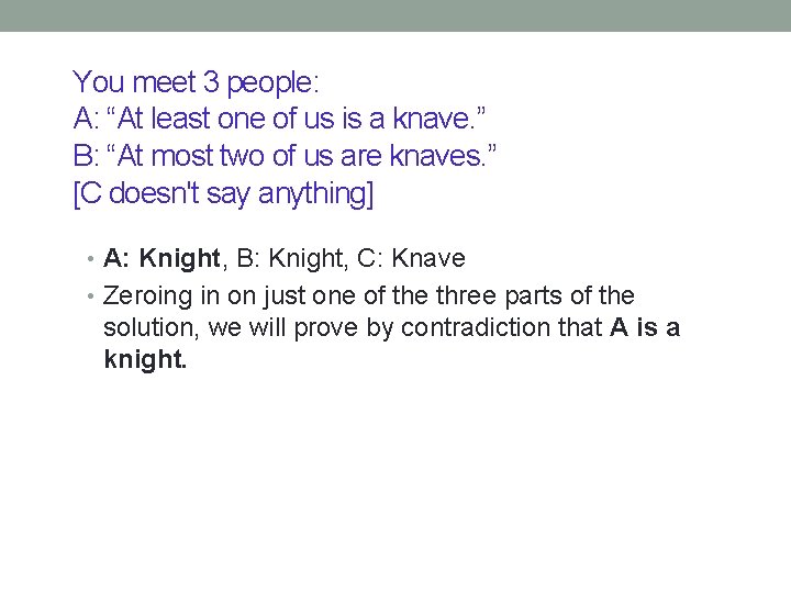 You meet 3 people: A: “At least one of us is a knave. ”