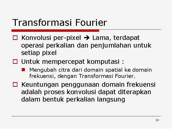 Transformasi Fourier o Konvolusi per-pixel Lama, terdapat operasi perkalian dan penjumlahan untuk setiap pixel