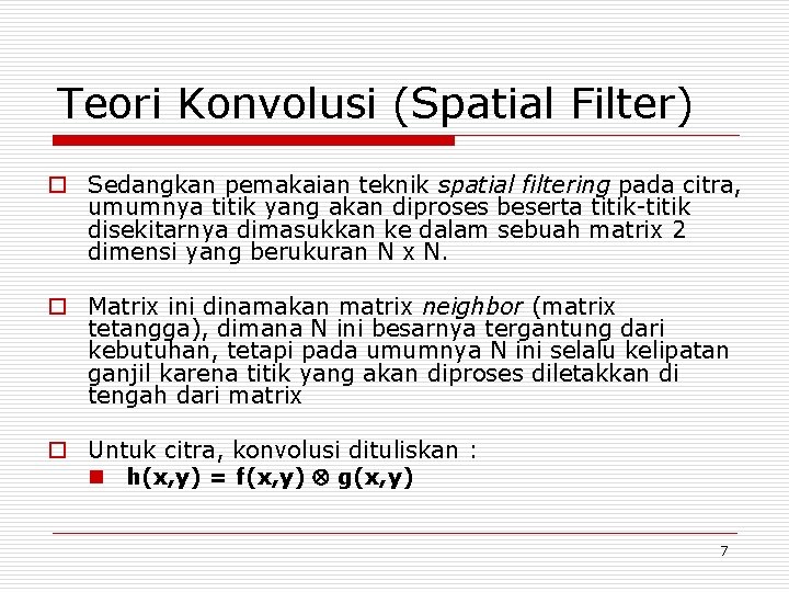 Teori Konvolusi (Spatial Filter) o Sedangkan pemakaian teknik spatial filtering pada citra, umumnya titik