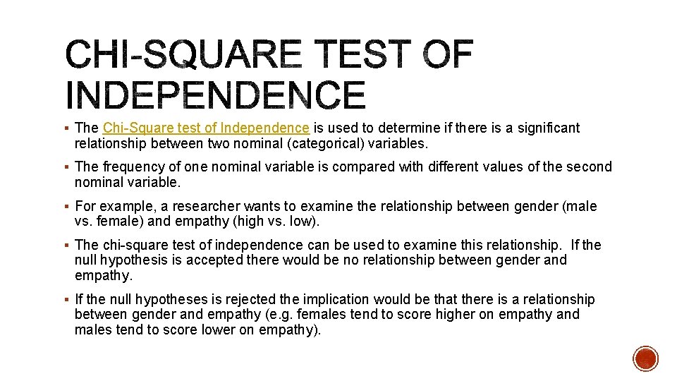 § The Chi-Square test of Independence is used to determine if there is a