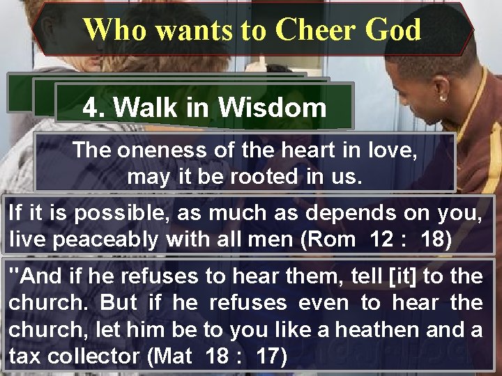 Who wants to Cheer God 4. Walk in Wisdom The oneness of the heart