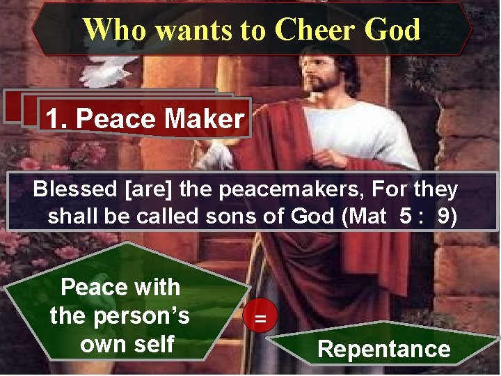 Who wants to Cheer God 1. Peace Maker Blessed [are] the peacemakers, For they