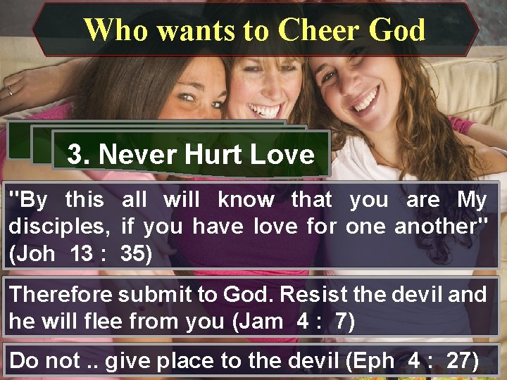 Who wants to Cheer God 3. Never Hurt Love "By this all will know