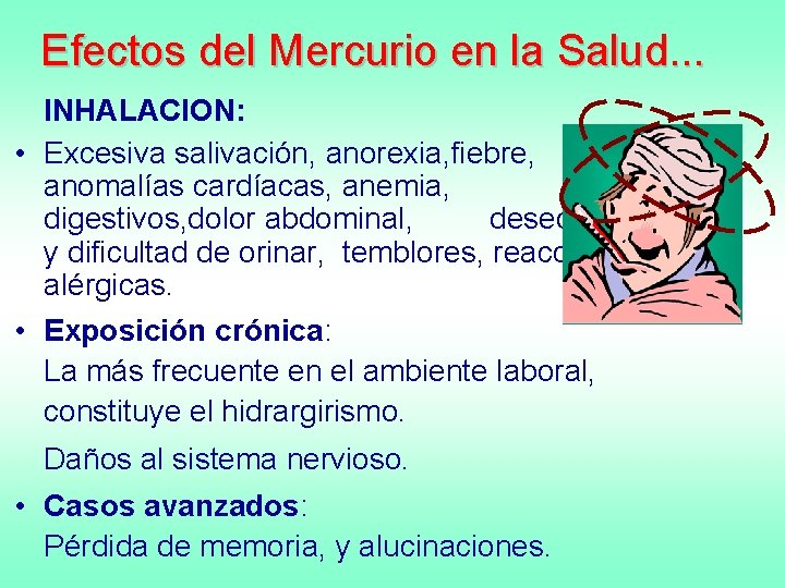 Efectos del Mercurio en la Salud. . . INHALACION: • Excesiva salivación, anorexia, fiebre,
