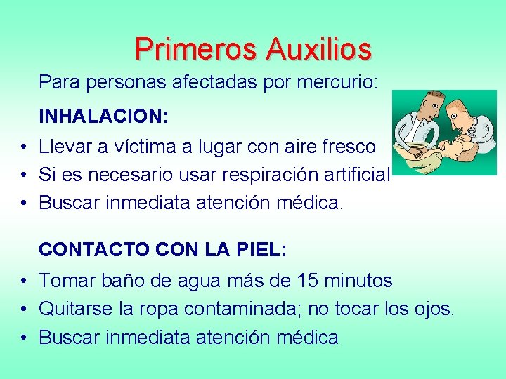 Primeros Auxilios Para personas afectadas por mercurio: INHALACION: • Llevar a víctima a lugar