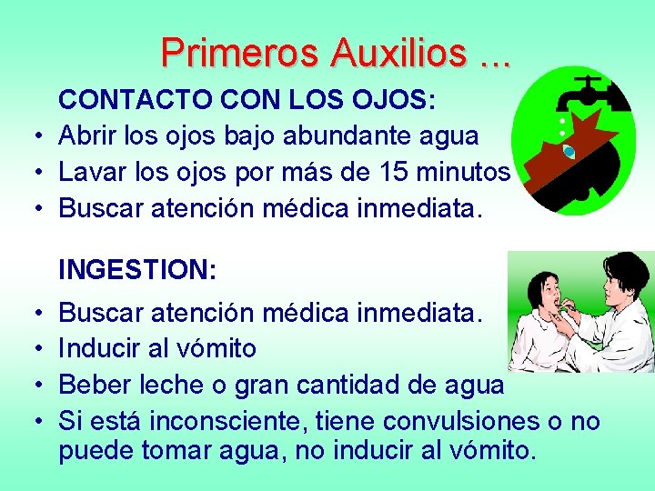 Primeros Auxilios. . . CONTACTO CON LOS OJOS: • Abrir los ojos bajo abundante