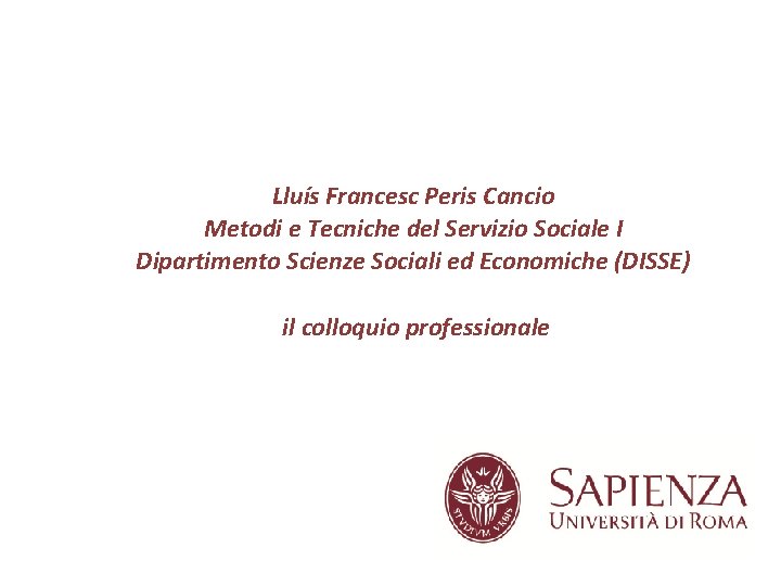 Lluís Francesc Peris Cancio Metodi e Tecniche del Servizio Sociale I Dipartimento Scienze Sociali