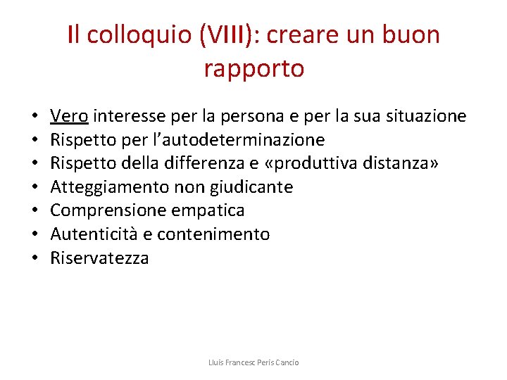 Il colloquio (VIII): creare un buon rapporto • • Vero interesse per la persona