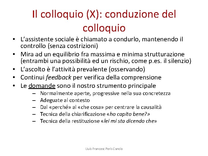 Il colloquio (X): conduzione del colloquio • L’assistente sociale è chiamato a condurlo, mantenendo