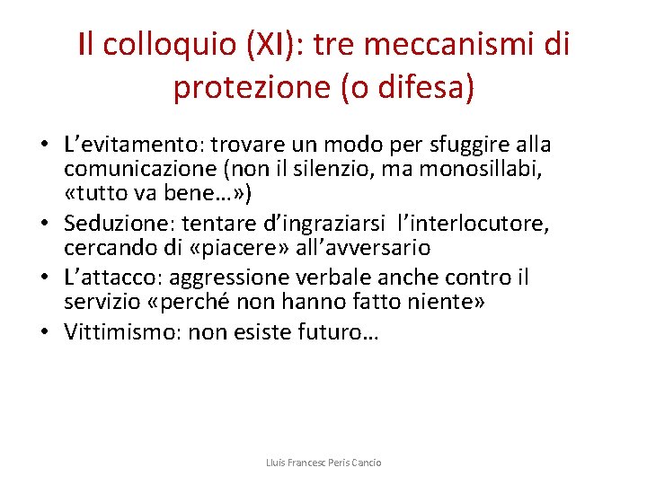 Il colloquio (XI): tre meccanismi di protezione (o difesa) • L’evitamento: trovare un modo