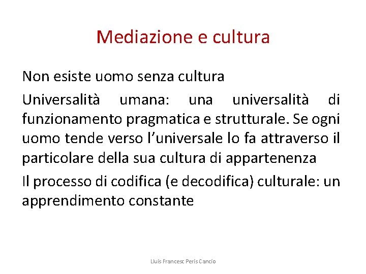 Mediazione e cultura Non esiste uomo senza cultura Universalità umana: una universalità di funzionamento