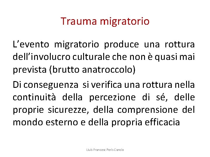 Trauma migratorio L’evento migratorio produce una rottura dell’involucro culturale che non è quasi mai