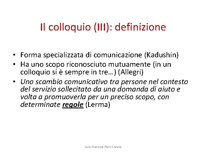 Il colloquio (III): definizione • Forma specializzata di comunicazione (Kadushin) • Ha uno scopo