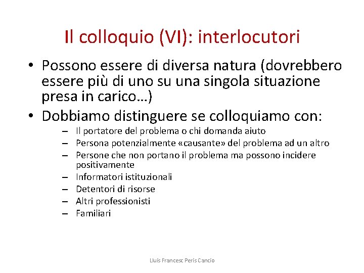 Il colloquio (VI): interlocutori • Possono essere di diversa natura (dovrebbero essere più di