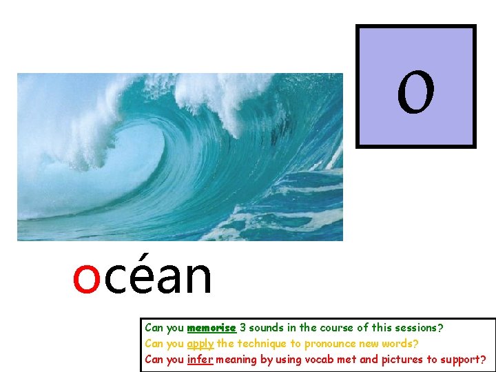 o océan Can you memorise 3 sounds in the course of this sessions? Can