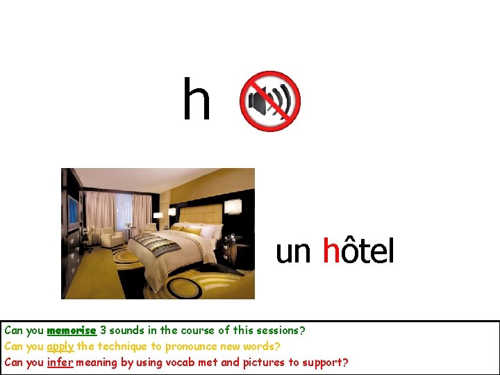 h un hôtel Can you memorise 3 sounds in the course of this sessions?