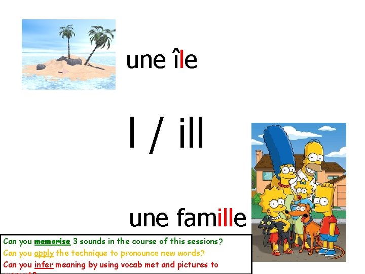 une île l / ill une famille Can you memorise 3 sounds in the