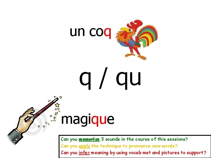 un coq q / qu magique Can you memorise 3 sounds in the course