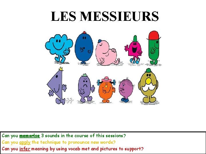 LES MESSIEURS Can you memorise 3 sounds in the course of this sessions? Can