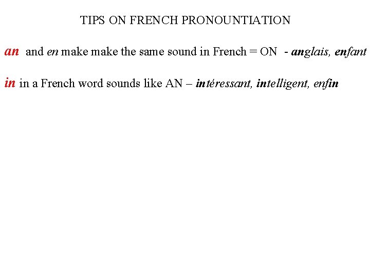 TIPS ON FRENCH PRONOUNTIATION an and en make the same sound in French =