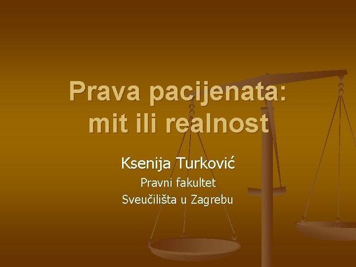 Prava pacijenata: mit ili realnost Ksenija Turković Pravni fakultet Sveučilišta u Zagrebu 