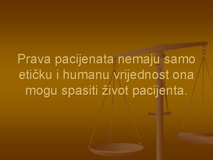 Prava pacijenata nemaju samo etičku i humanu vrijednost ona mogu spasiti život pacijenta. 