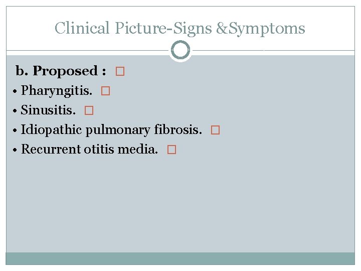 Clinical Picture Signs &Symptoms b. Proposed : � • Pharyngitis. � • Sinusitis. �